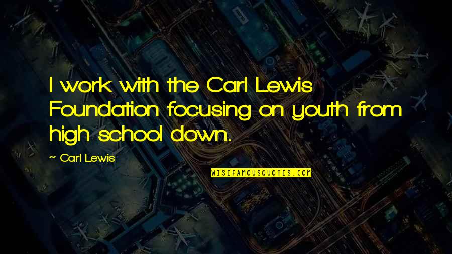 Bulvar Ne Quotes By Carl Lewis: I work with the Carl Lewis Foundation focusing