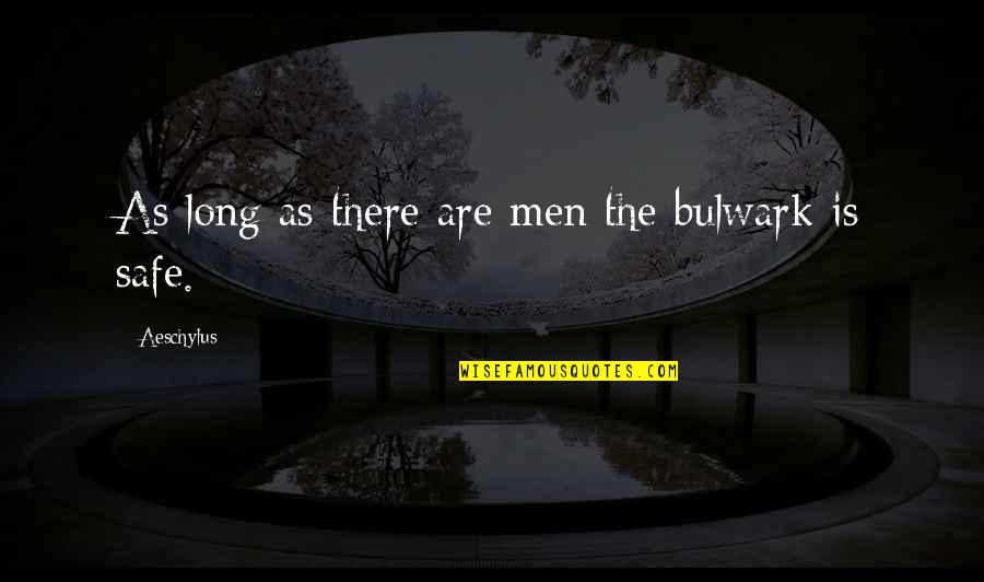 Bulwark Quotes By Aeschylus: As long as there are men the bulwark
