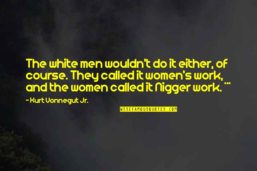 Bulwark Quotes By Kurt Vonnegut Jr.: The white men wouldn't do it either, of