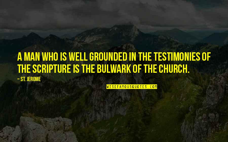 Bulwark Quotes By St. Jerome: A man who is well grounded in the