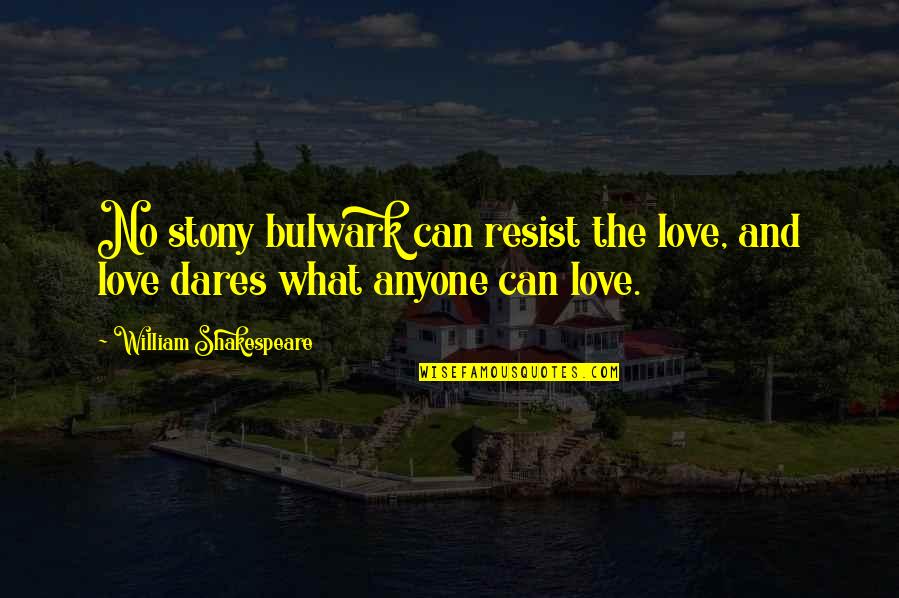 Bulwark Quotes By William Shakespeare: No stony bulwark can resist the love, and