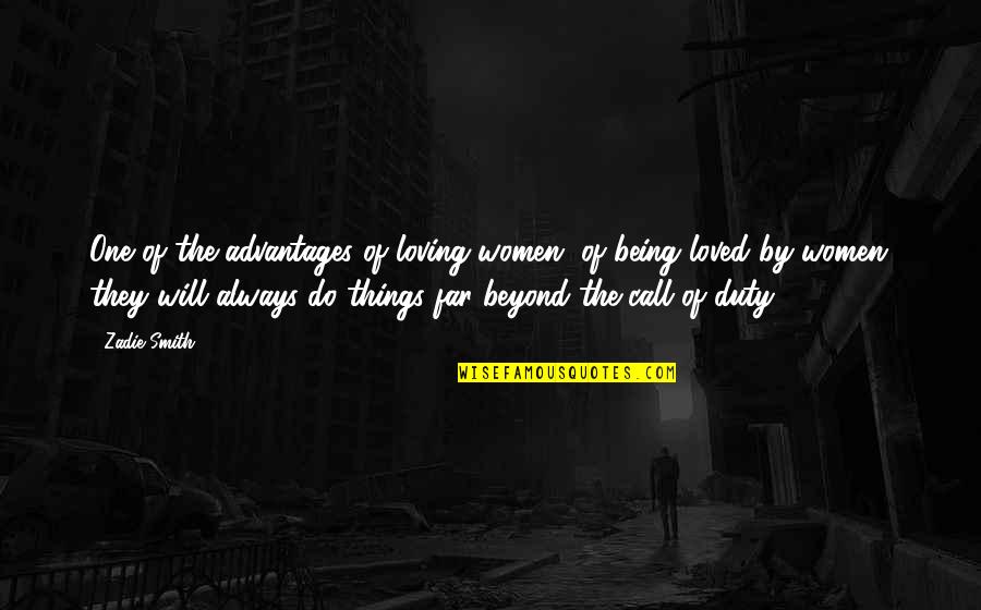 Bulwer Lytton Fiction Contest Quotes By Zadie Smith: One of the advantages of loving women, of Bulwer Lytton Fiction Contest Quotes By Zadie Smith: One of the advantages of loving women, of