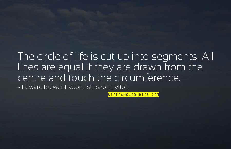 Bulwer Quotes By Edward Bulwer-Lytton, 1st Baron Lytton: The circle of life is cut up into