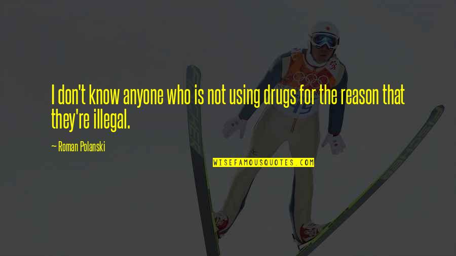 Bumabalikwas Quotes By Roman Polanski: I don't know anyone who is not using