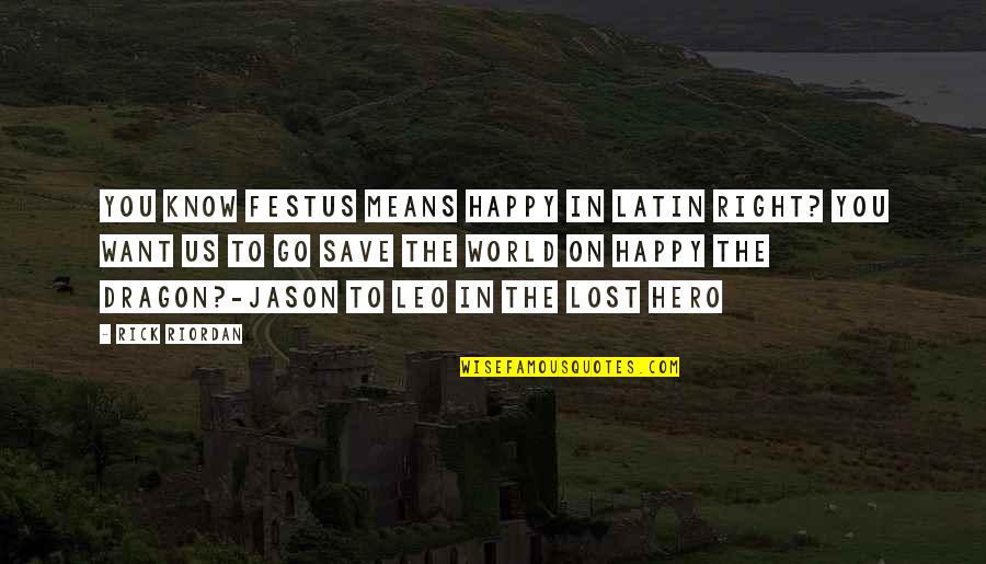 Bumajni Quotes By Rick Riordan: You know festus means happy in Latin right?