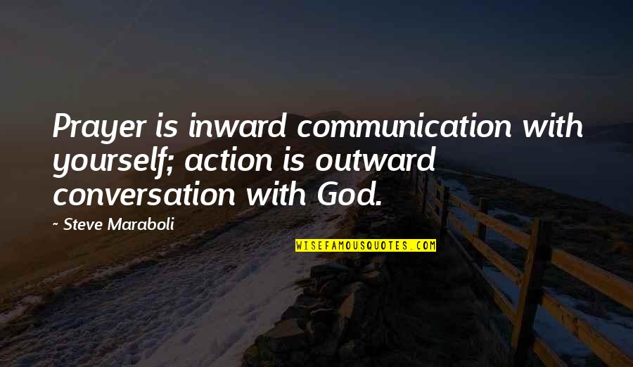 Bumajni Quotes By Steve Maraboli: Prayer is inward communication with yourself; action is