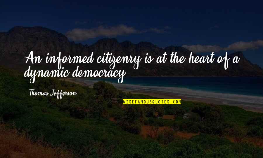 Bumajni Quotes By Thomas Jefferson: An informed citizenry is at the heart of