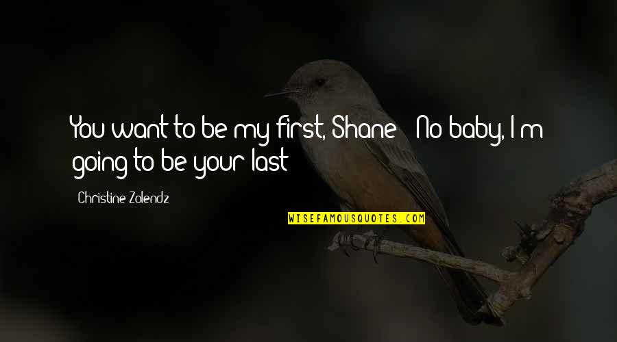 Bumalik Ka Na Quotes By Christine Zolendz: You want to be my first, Shane?""No baby,
