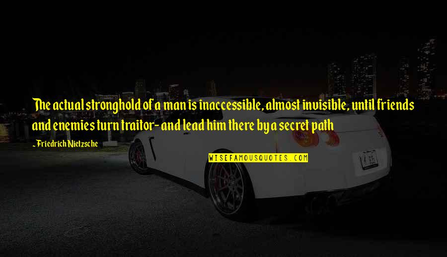 Bumalik Ka Na Sa Akin Quotes By Friedrich Nietzsche: The actual stronghold of a man is inaccessible, Bumalik Ka Na Sa Akin Quotes By Friedrich Nietzsche: The actual stronghold of a man is inaccessible,