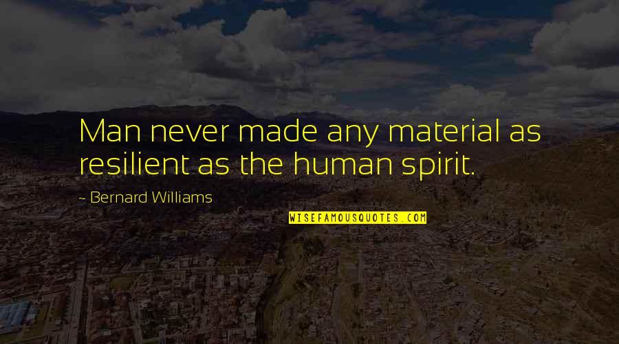 Bumalik Ka Na Sakin Quotes By Bernard Williams: Man never made any material as resilient as