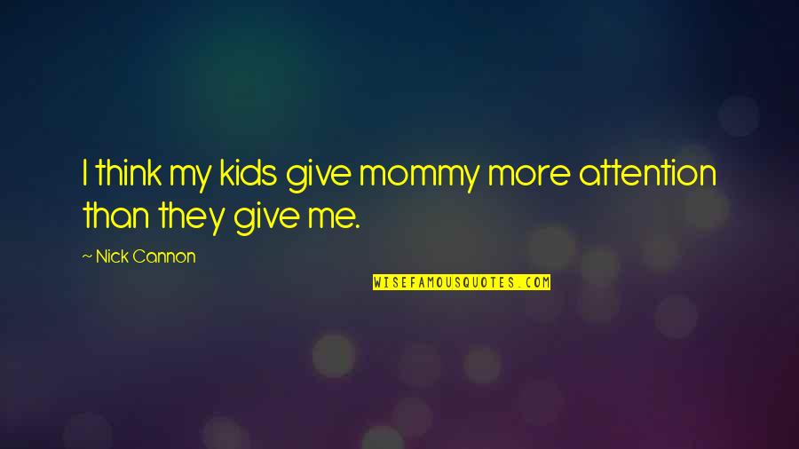 Bumba Kleurplaat Quotes By Nick Cannon: I think my kids give mommy more attention