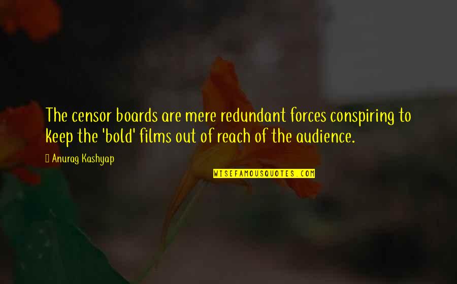 Bumba Liedjes Quotes By Anurag Kashyap: The censor boards are mere redundant forces conspiring