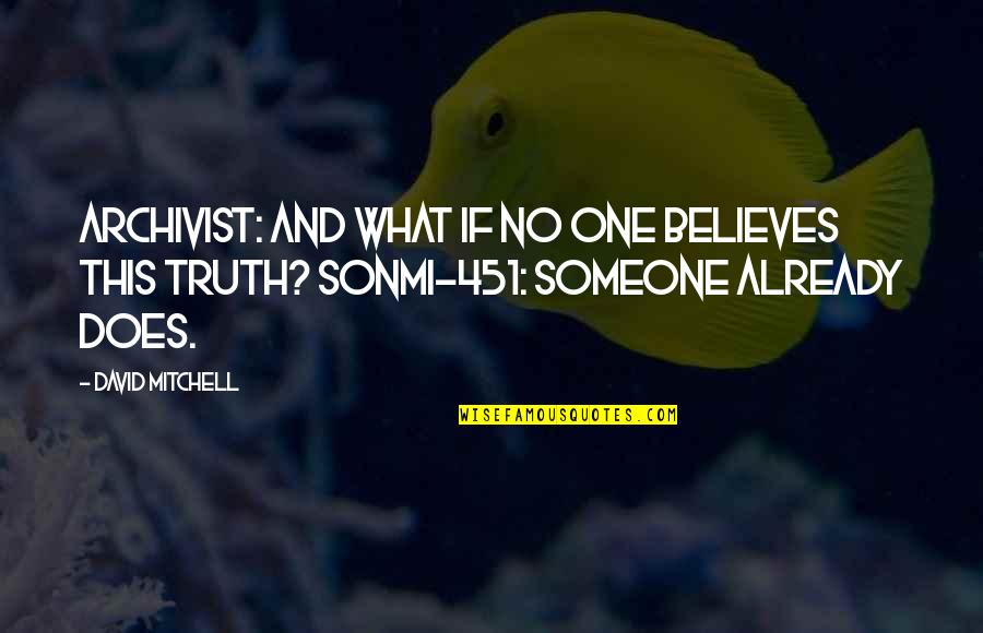 Bumba Meu Quotes By David Mitchell: Archivist: And what if no one believes this Bumba Meu Quotes By David Mitchell: Archivist: And what if no one believes this