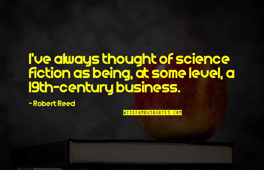 Bumble Bee Inspirational Quotes By Robert Reed: I've always thought of science fiction as being,
