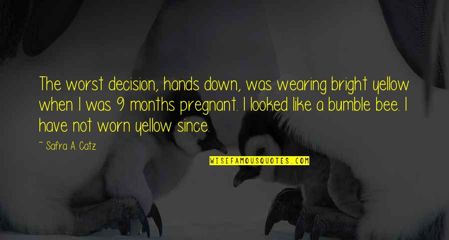 Bumble Bee Quotes By Safra A. Catz: The worst decision, hands down, was wearing bright