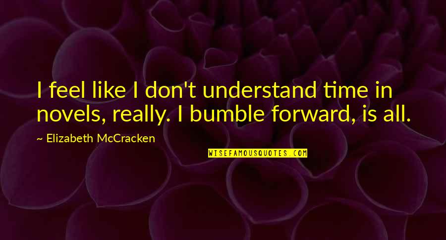 Bumble Quotes By Elizabeth McCracken: I feel like I don't understand time in