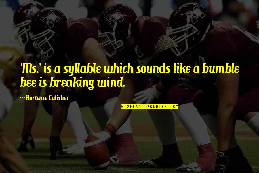 Bumble Quotes By Hortense Calisher: 'Ms.' is a syllable which sounds like a Bumble Quotes By Hortense Calisher: 'Ms.' is a syllable which sounds like a