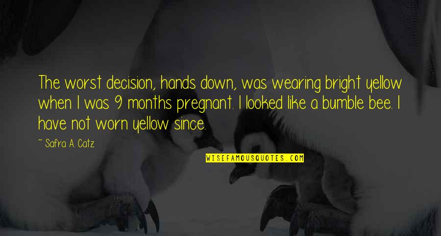 Bumble Quotes By Safra A. Catz: The worst decision, hands down, was wearing bright Bumble Quotes By Safra A. Catz: The worst decision, hands down, was wearing bright
