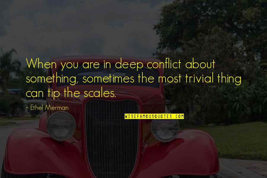 Bumble Rudolph Quotes By Ethel Merman: When you are in deep conflict about something, Bumble Rudolph Quotes By Ethel Merman: When you are in deep conflict about something,