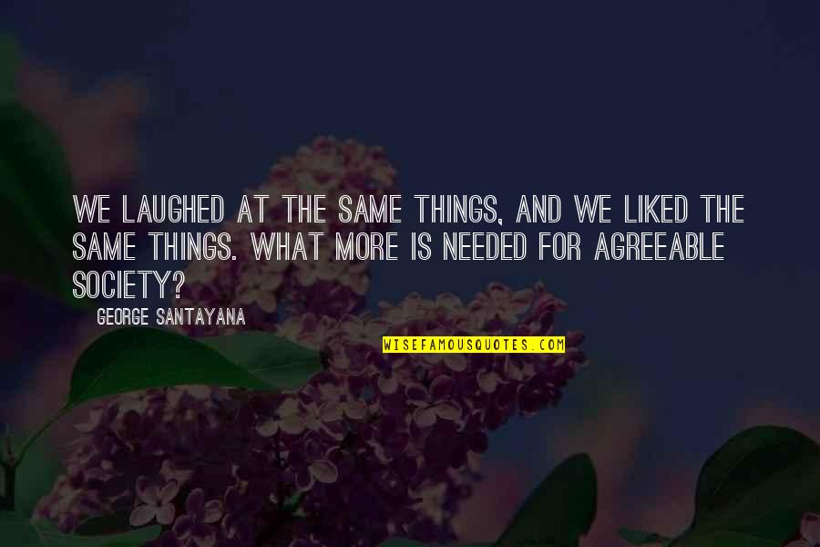 Bumblebee G1 Quotes By George Santayana: We laughed at the same things, and we