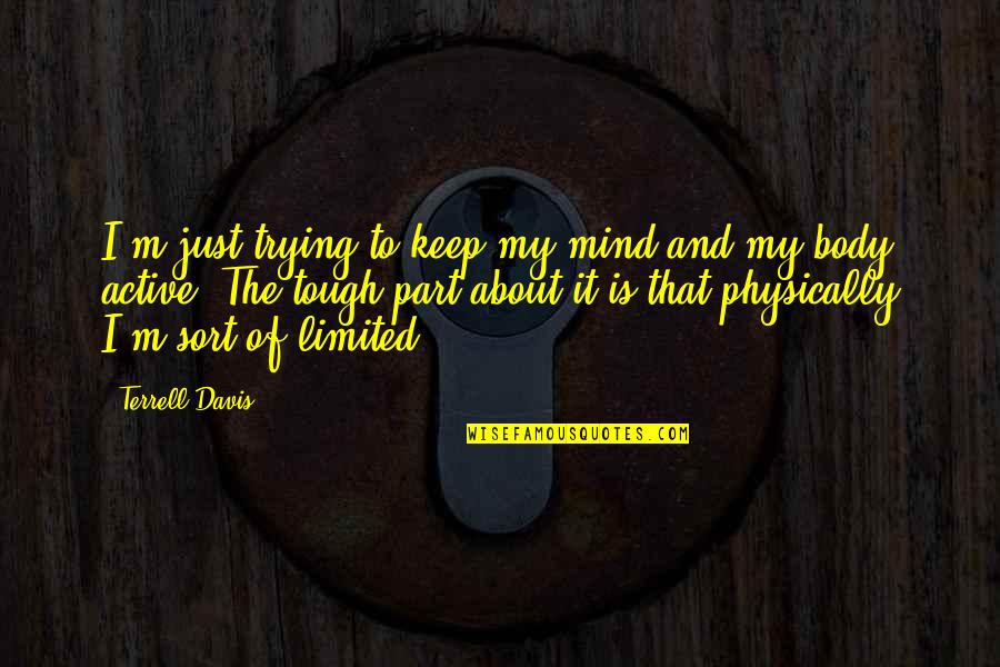 Bumblebee Quote Quotes By Terrell Davis: I'm just trying to keep my mind and Bumblebee Quote Quotes By Terrell Davis: I'm just trying to keep my mind and