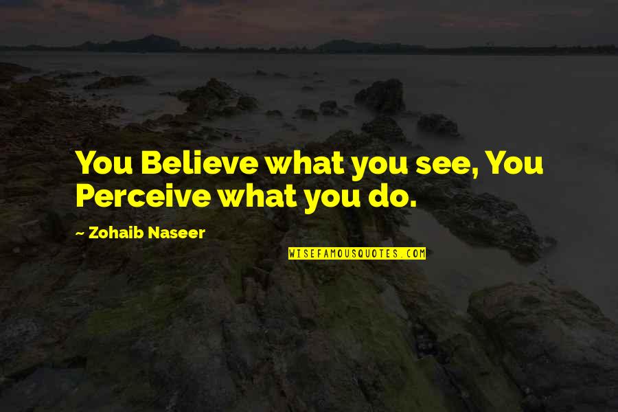 Bumbled Synonym Quotes By Zohaib Naseer: You Believe what you see, You Perceive what