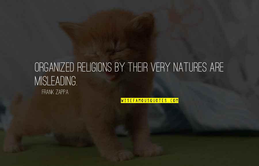 Bumblers Def Quotes By Frank Zappa: Organized religions by their very natures are misleading.