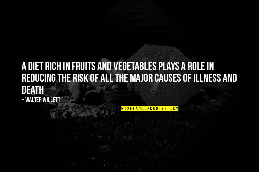 Bumblers Def Quotes By Walter Willett: A diet rich in fruits and vegetables plays