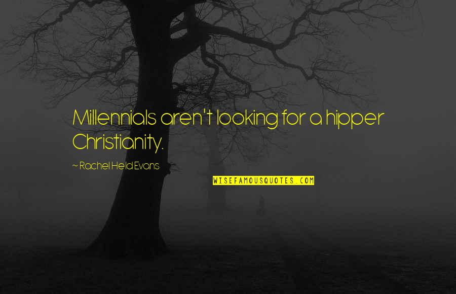 Bumblingly Quotes By Rachel Held Evans: Millennials aren't looking for a hipper Christianity.