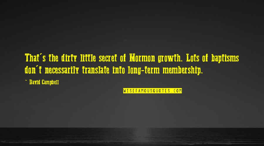 Bumbu Rum Quotes By David Campbell: That's the dirty little secret of Mormon growth. Bumbu Rum Quotes By David Campbell: That's the dirty little secret of Mormon growth.