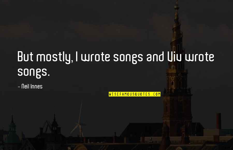 Bumdom Quotes By Neil Innes: But mostly, I wrote songs and Viv wrote Bumdom Quotes By Neil Innes: But mostly, I wrote songs and Viv wrote