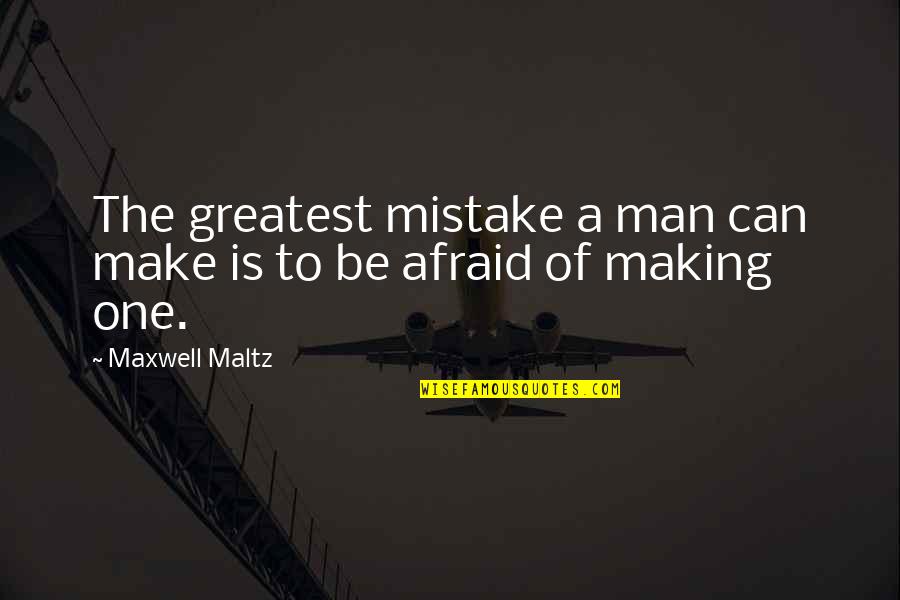Bumhole Quotes By Maxwell Maltz: The greatest mistake a man can make is
