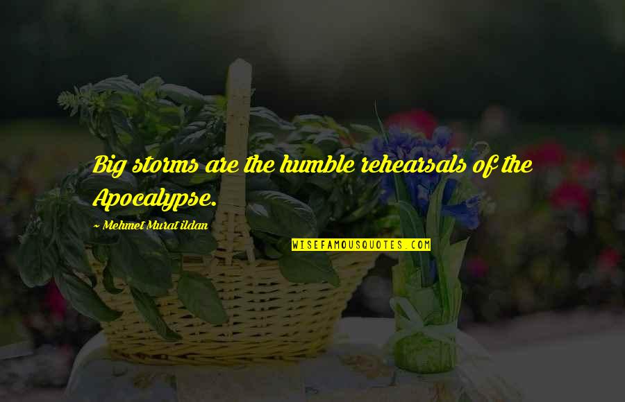 Bumiputeras Quotes By Mehmet Murat Ildan: Big storms are the humble rehearsals of the