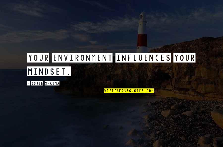 Bumlickers Quotes By Robin Sharma: Your environment influences your mindset. Bumlickers Quotes By Robin Sharma: Your environment influences your mindset.