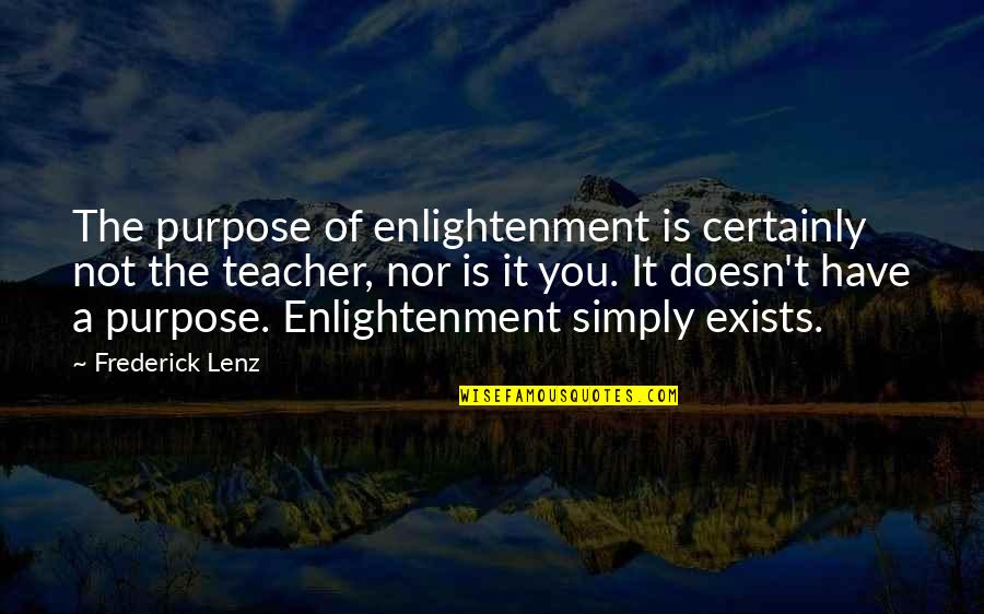 Bumm'd Quotes By Frederick Lenz: The purpose of enlightenment is certainly not the