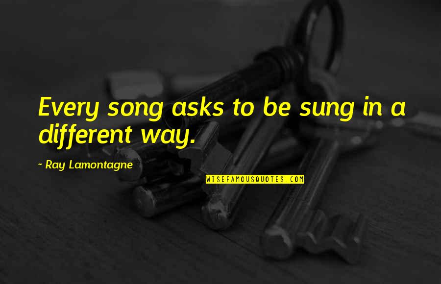 Bummeln Quotes By Ray Lamontagne: Every song asks to be sung in a