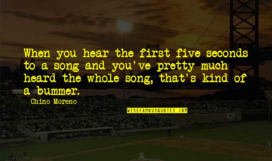 Bummer Quotes By Chino Moreno: When you hear the first five seconds to Bummer Quotes By Chino Moreno: When you hear the first five seconds to