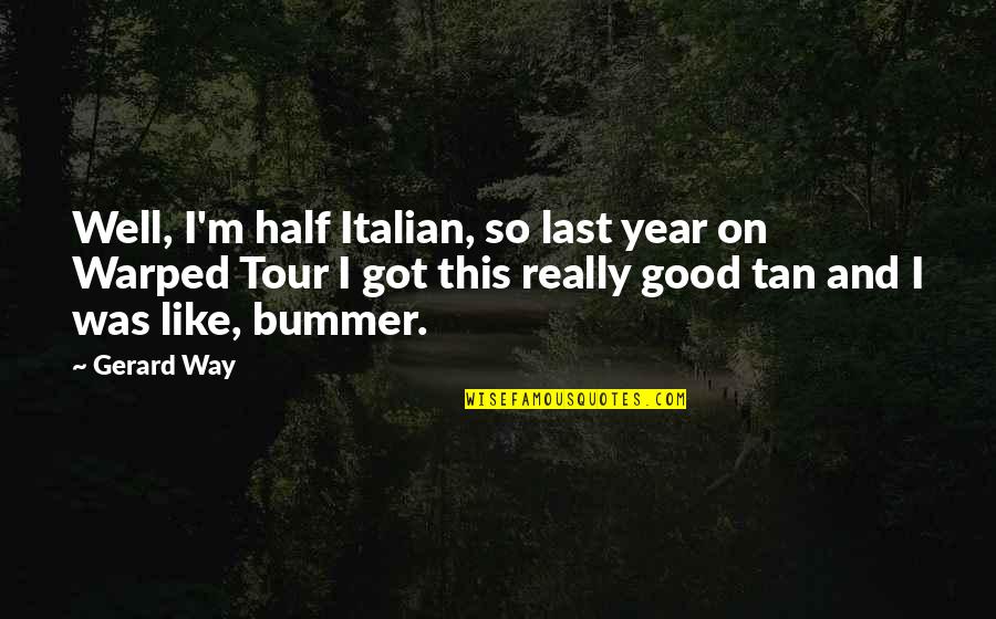 Bummer Quotes By Gerard Way: Well, I'm half Italian, so last year on Bummer Quotes By Gerard Way: Well, I'm half Italian, so last year on