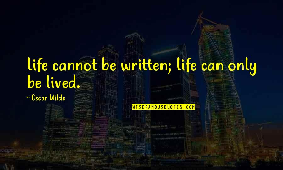 Bummer Quotes By Oscar Wilde: Life cannot be written; life can only be Bummer Quotes By Oscar Wilde: Life cannot be written; life can only be
