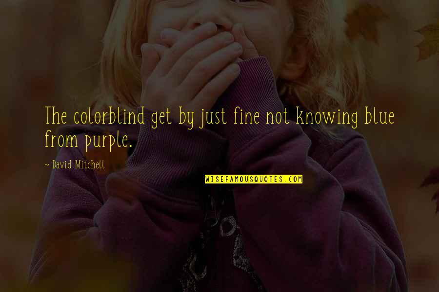 Bummers Trailer Quotes By David Mitchell: The colorblind get by just fine not knowing Bummers Trailer Quotes By David Mitchell: The colorblind get by just fine not knowing