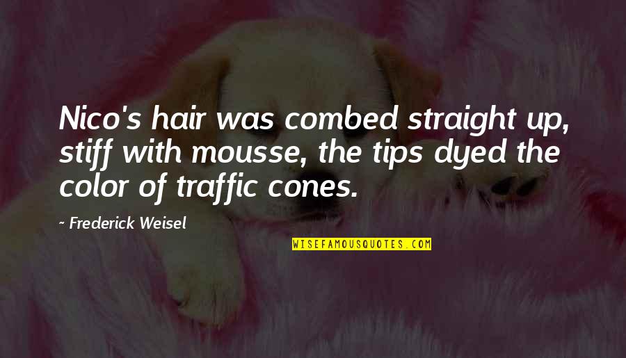 Bumming Hole Quotes By Frederick Weisel: Nico's hair was combed straight up, stiff with Bumming Hole Quotes By Frederick Weisel: Nico's hair was combed straight up, stiff with
