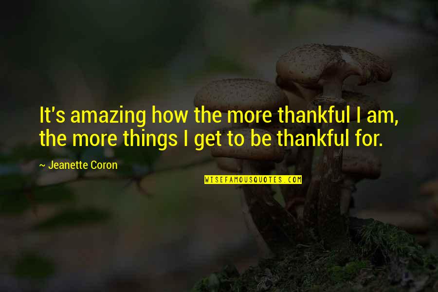 Bummy Day Quotes By Jeanette Coron: It's amazing how the more thankful I am,