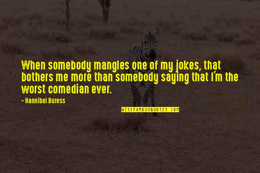 Bump In Road Quotes By Hannibal Buress: When somebody mangles one of my jokes, that
