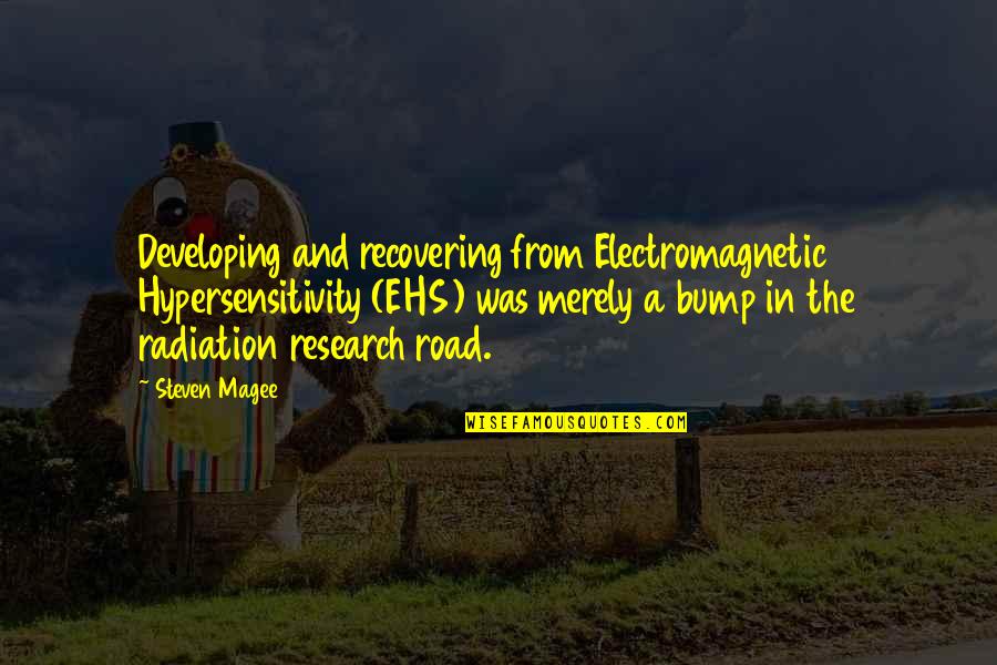 Bump In Road Quotes By Steven Magee: Developing and recovering from Electromagnetic Hypersensitivity (EHS) was