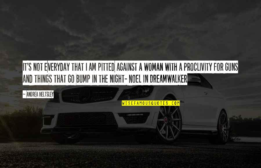 Bump Quotes By Andrea Heltsley: It's not everyday that I am pitted against Bump Quotes By Andrea Heltsley: It's not everyday that I am pitted against