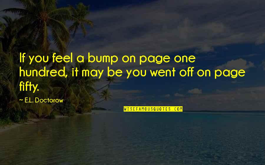 Bump Quotes By E.L. Doctorow: If you feel a bump on page one