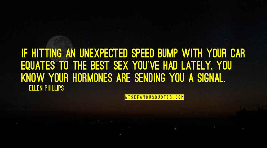 Bump Quotes By Ellen Phillips: If hitting an unexpected speed bump with your Bump Quotes By Ellen Phillips: If hitting an unexpected speed bump with your