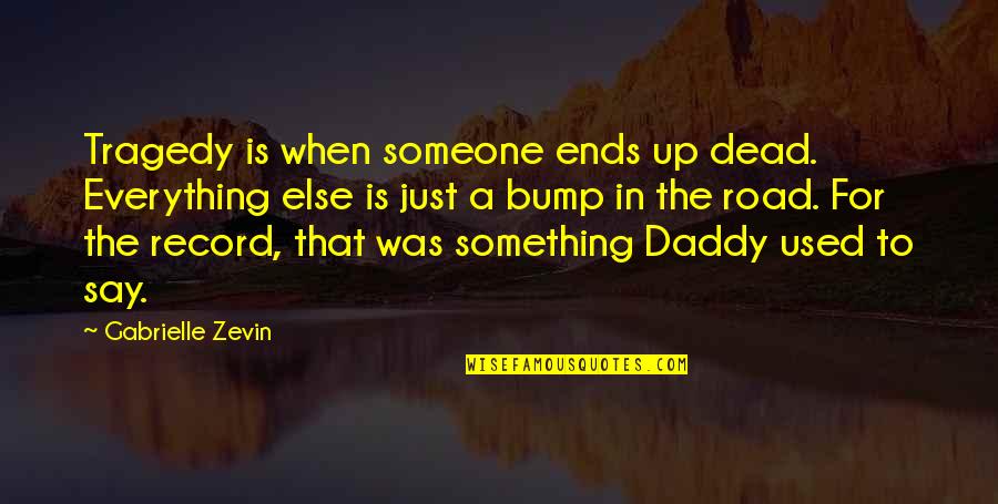 Bump Quotes By Gabrielle Zevin: Tragedy is when someone ends up dead. Everything Bump Quotes By Gabrielle Zevin: Tragedy is when someone ends up dead. Everything