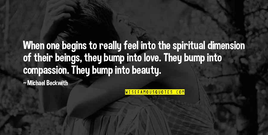 Bump Quotes By Michael Beckwith: When one begins to really feel into the