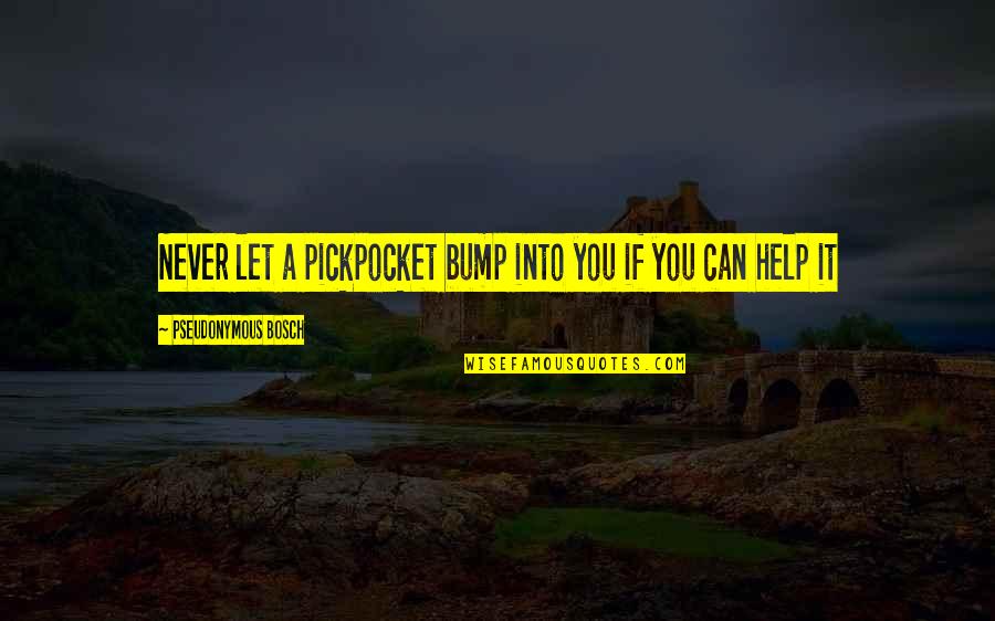 Bump Quotes By Pseudonymous Bosch: Never let a pickpocket bump into you if